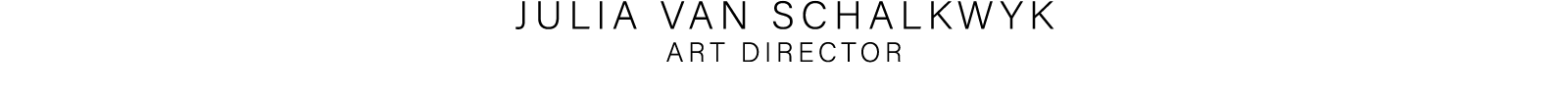 JULIA VAN SCHALKWYK ART DIRECTOR 